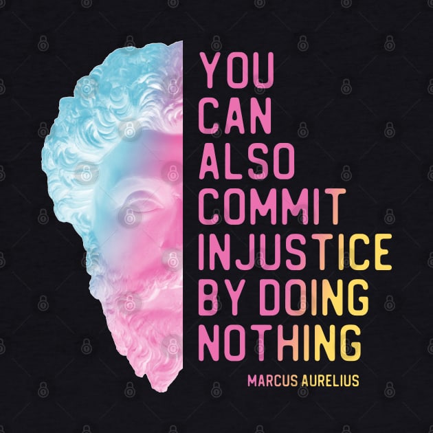 "You can also commit injustice by doing nothing" in bright gradient - Marcus Aurelius quote by Ofeefee